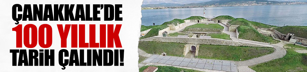 Çanakkale’de 100 yıllık tarih çalındı