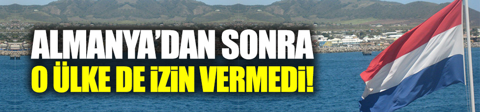 Almanya'dan sonra o ülke de izin vermedi