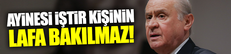 Ayinesi iştir kişinin, lafa bakılmaz