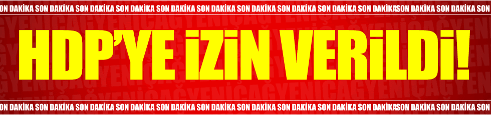 HDP'ye izin çıktı!