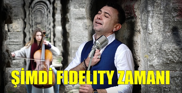 ŞİMDİ FIDELITY ZAMANI