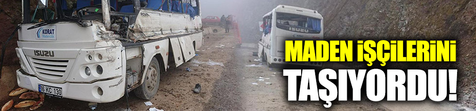 Maden işçilerini taşıyan araç tırla çarpıştı!