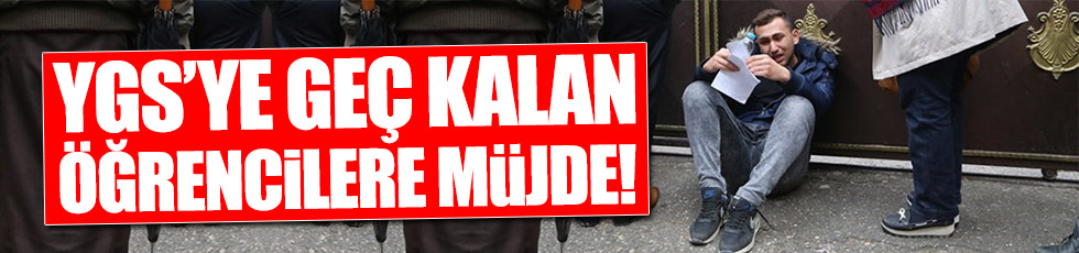 YGS'ye geç kalan öğrencilere müjde
