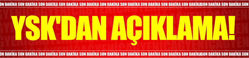 YSK'dan itirazlar hakkında açıklama