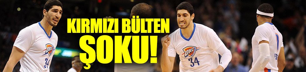 Enes Kanter'e kırmızı bülten istendi