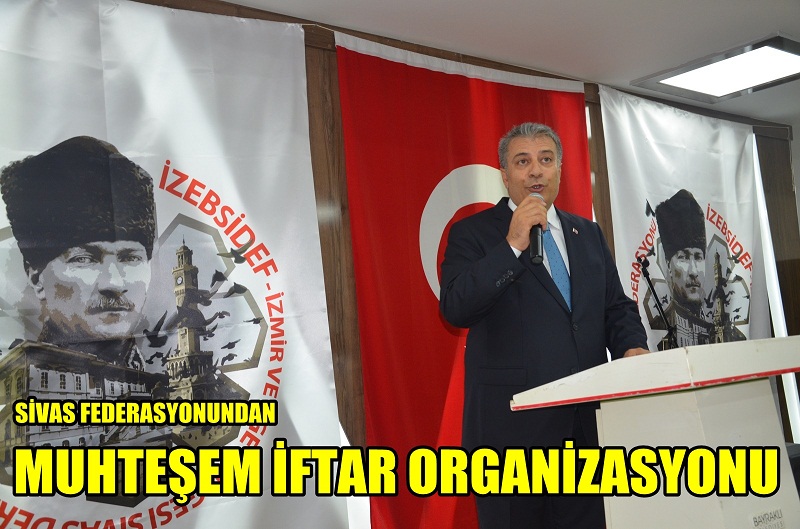 SİVAS FEDERASYONUNDAN MUHTEŞEM İFTAR ORGANİZASYONU