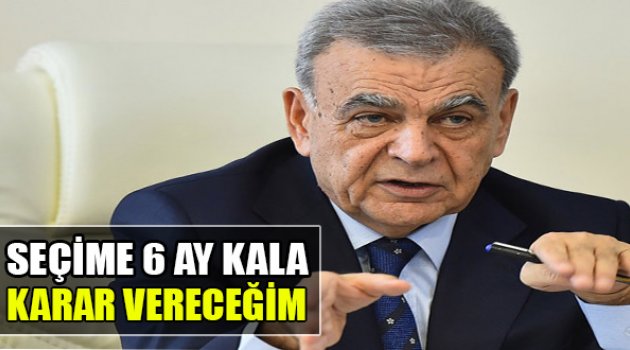 Seçime 6 Ay Kala Karar Vereceğim dedi