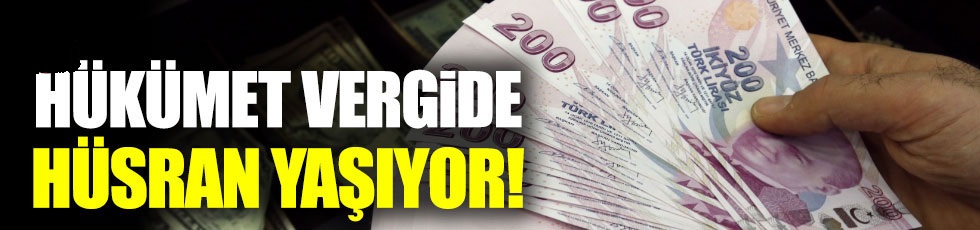 Hükümet vergide hüsran yaşıyor