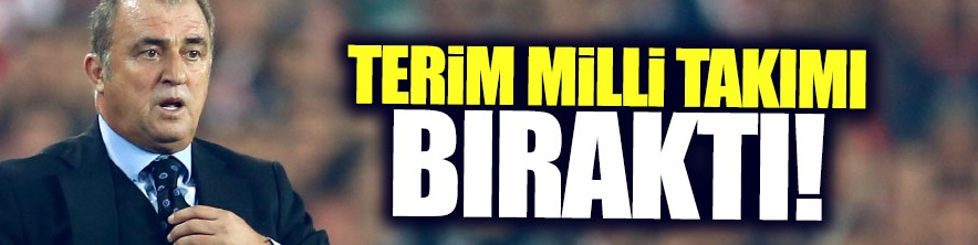 Fatih Terim Milli Takımı bıraktı