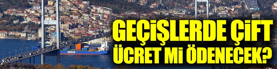 FSM'den geçişlerde çift ücret mi ödenecek