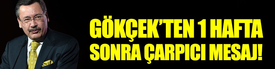 Melih Gökçek'ten 1 hafta sonra çarpıcı mesaj