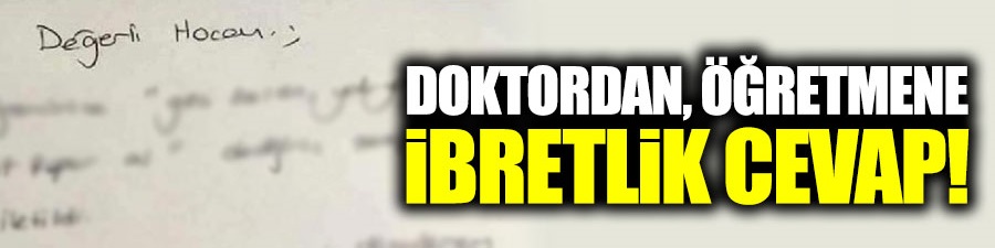 Doktordan öğretmene ilginç cevap