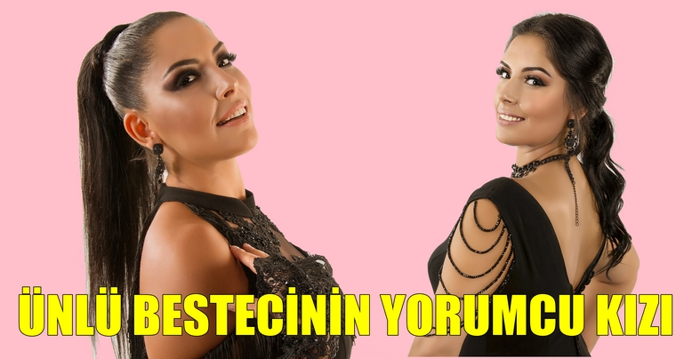 ÜNLÜ BESTECİNİN YORUMCU KIZI