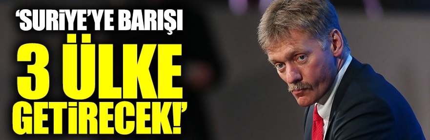  "Suriye'ye barışı 3 ülke getirecek