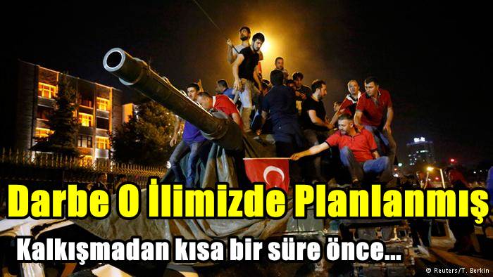 Darbe O İlimizde Planlanmış