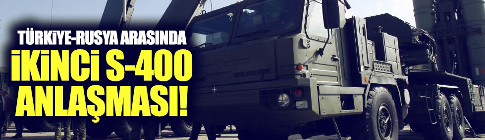 Rusya-Türkiye arasında ikinci S-400 anlaşması